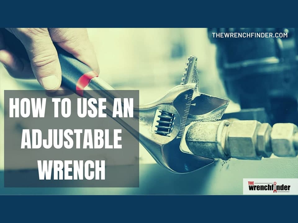 How To Use An Adjustable Wrench Proper Guide In 2021