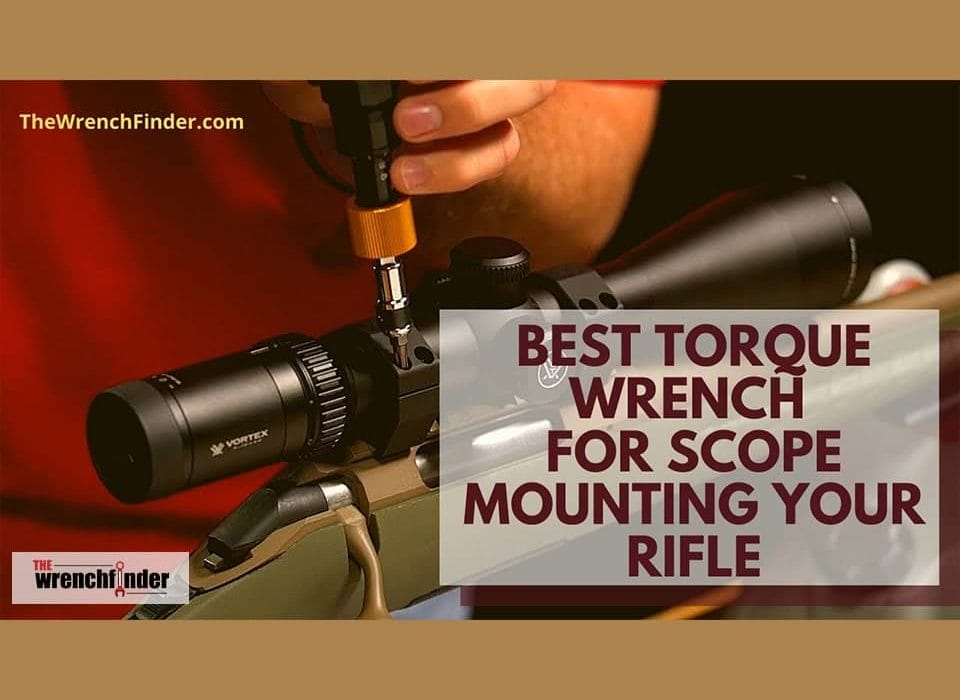 Best Torque Wrench For Scope Mounting